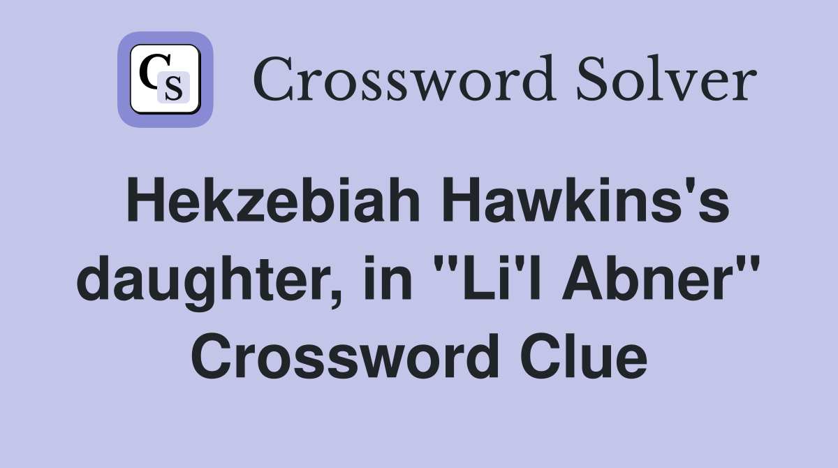 Hekzebiah Hawkins's daughter, in "Li'l Abner" Crossword Clue