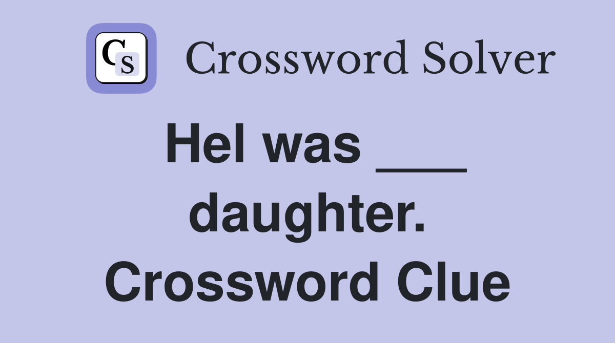 Hel was ___ daughter. Crossword Clue