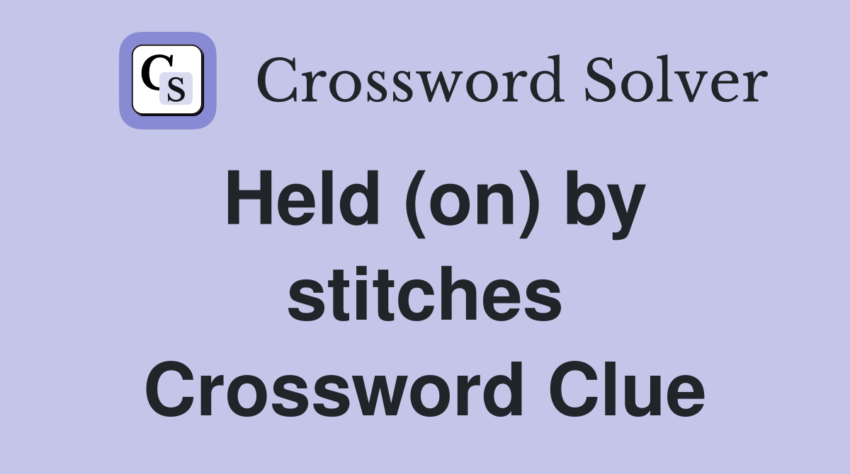 Held (on) by stitches Crossword Clue