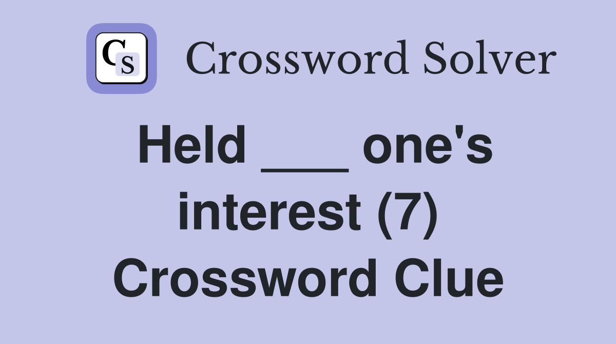 Held ___ one's interest (7) Crossword Clue