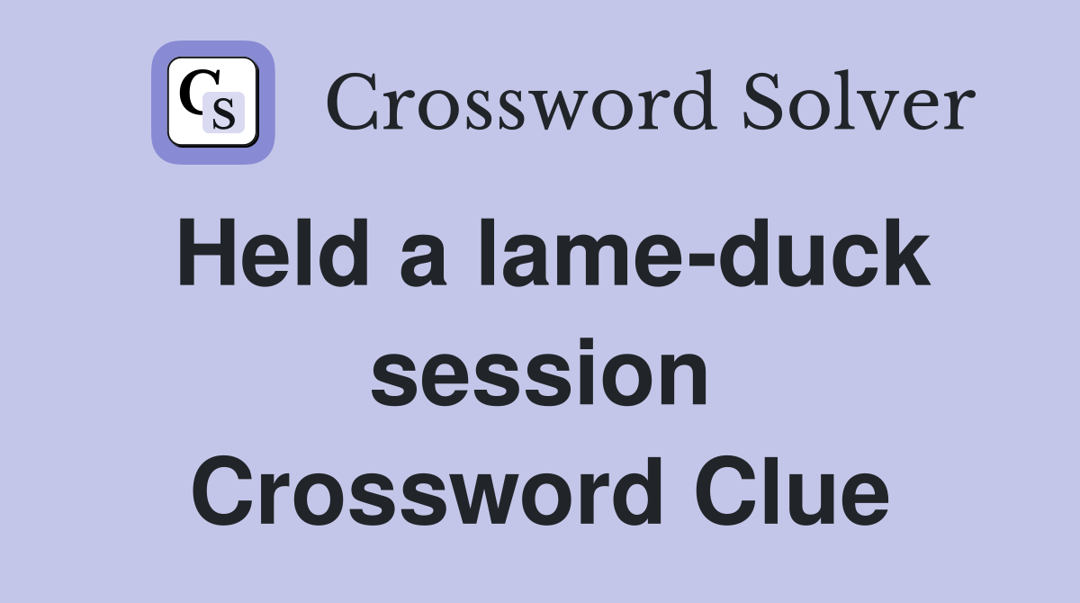 Held a lame-duck session Crossword Clue