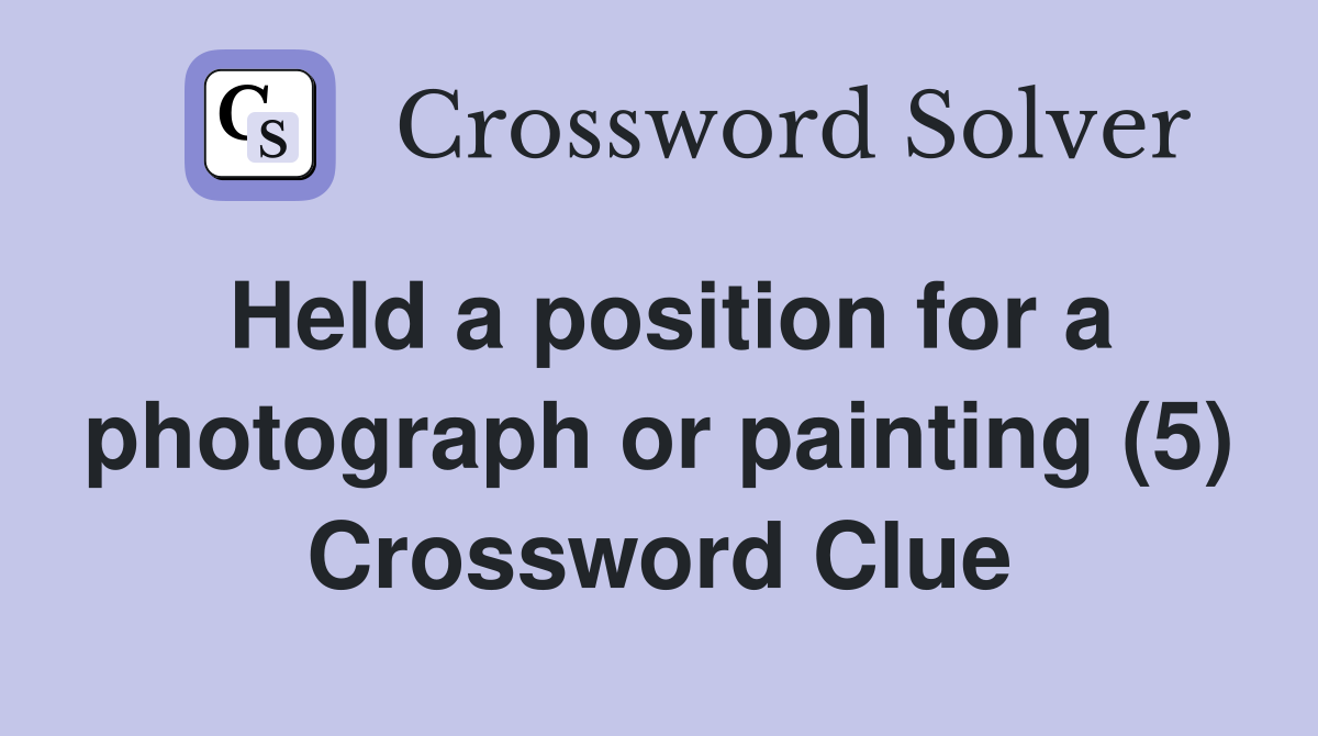 Held a position for a photograph or painting (5) Crossword Clue