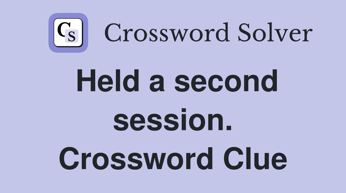 Held a second session. Crossword Clue