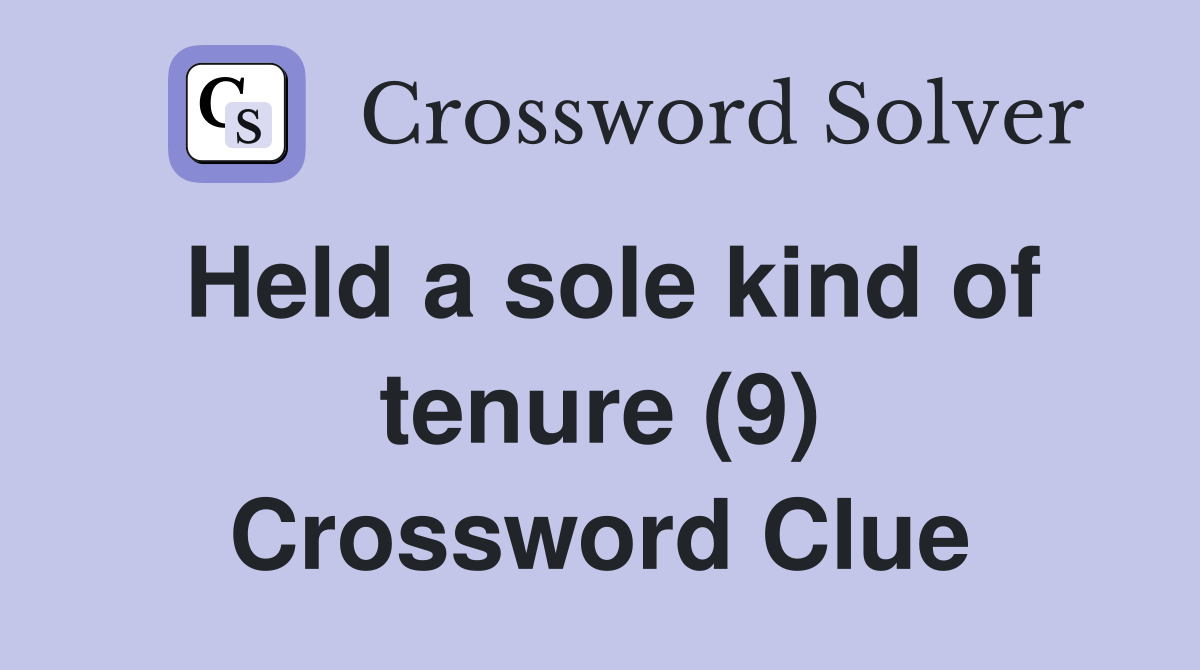 Held a sole kind of tenure (9) Crossword Clue