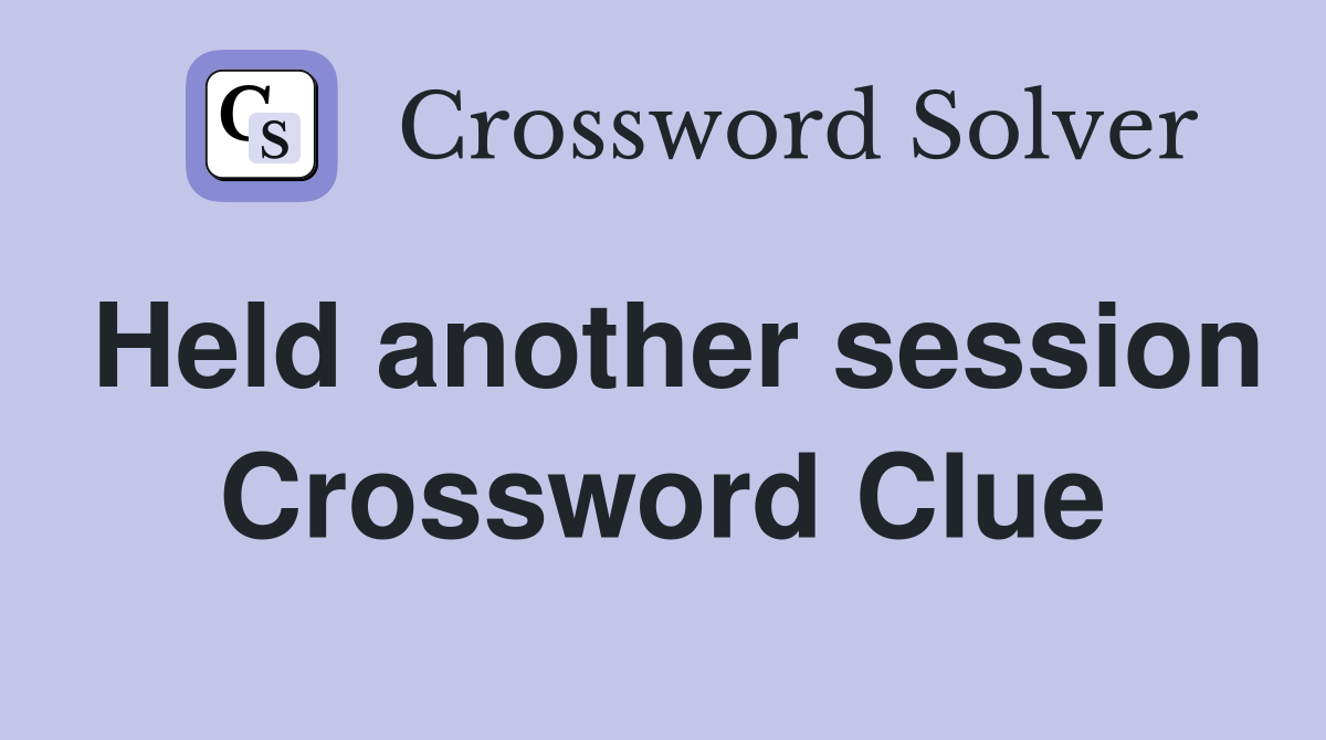 Held another session Crossword Clue