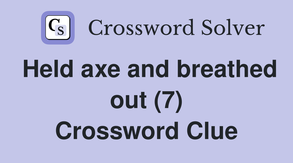 Held axe and breathed out (7) Crossword Clue
