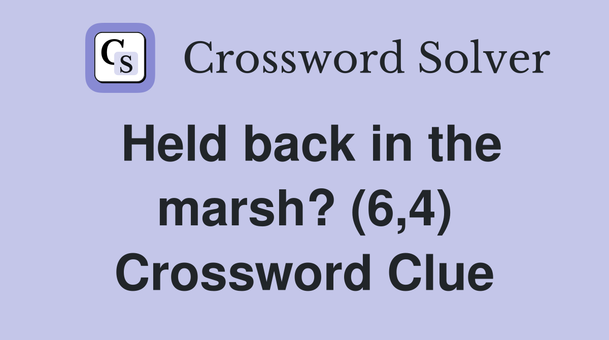 Held back in the marsh? (6,4) Crossword Clue