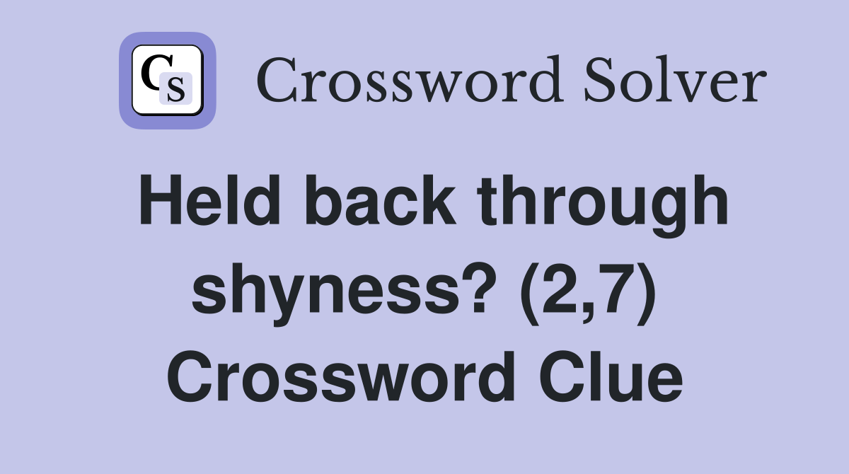 Held back through shyness? (2,7) Crossword Clue