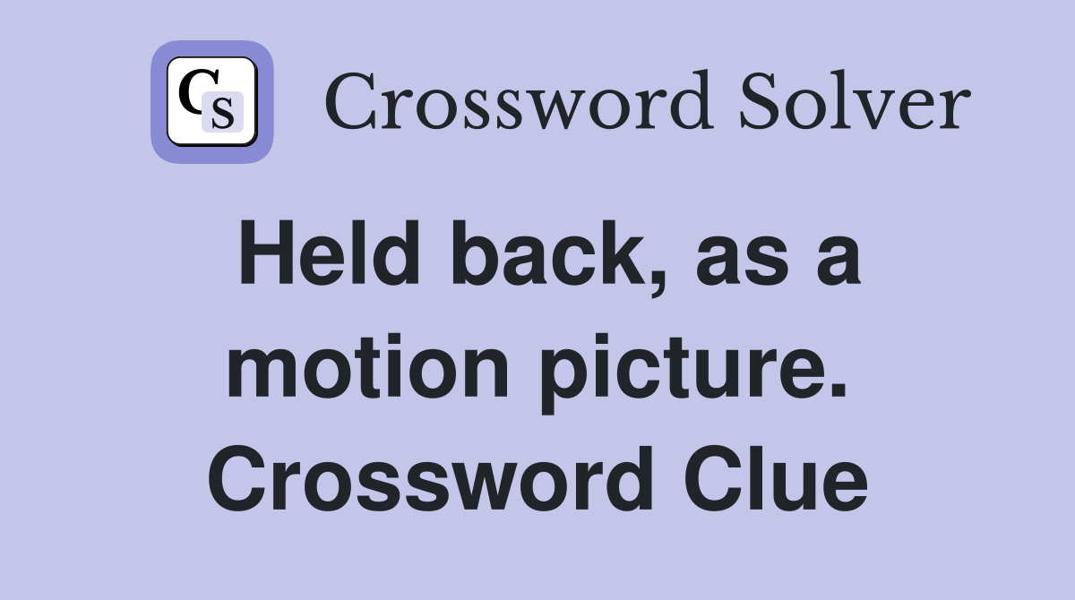 Held back, as a motion picture. Crossword Clue
