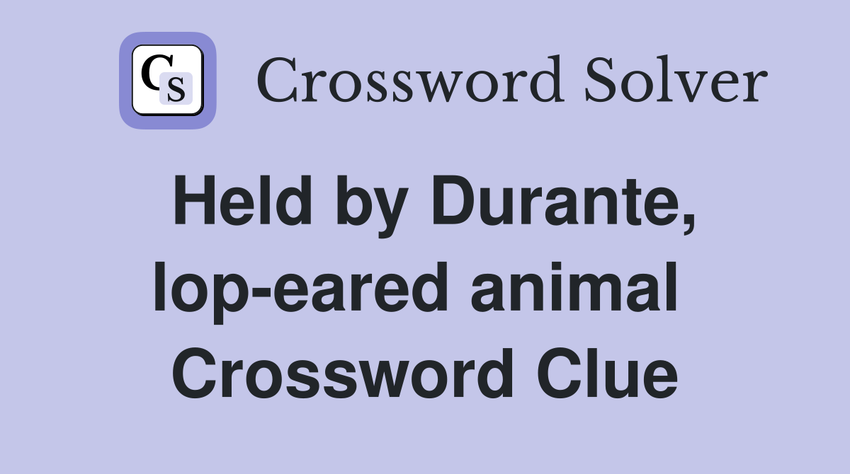 Held by Durante, lop-eared animal  Crossword Clue