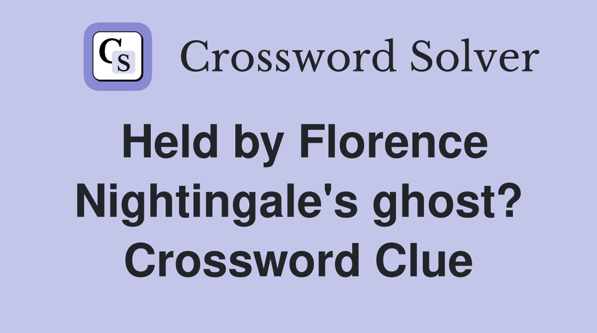 Held by Florence Nightingale's ghost? Crossword Clue