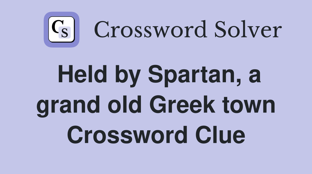 Held by Spartan, a grand old Greek town Crossword Clue