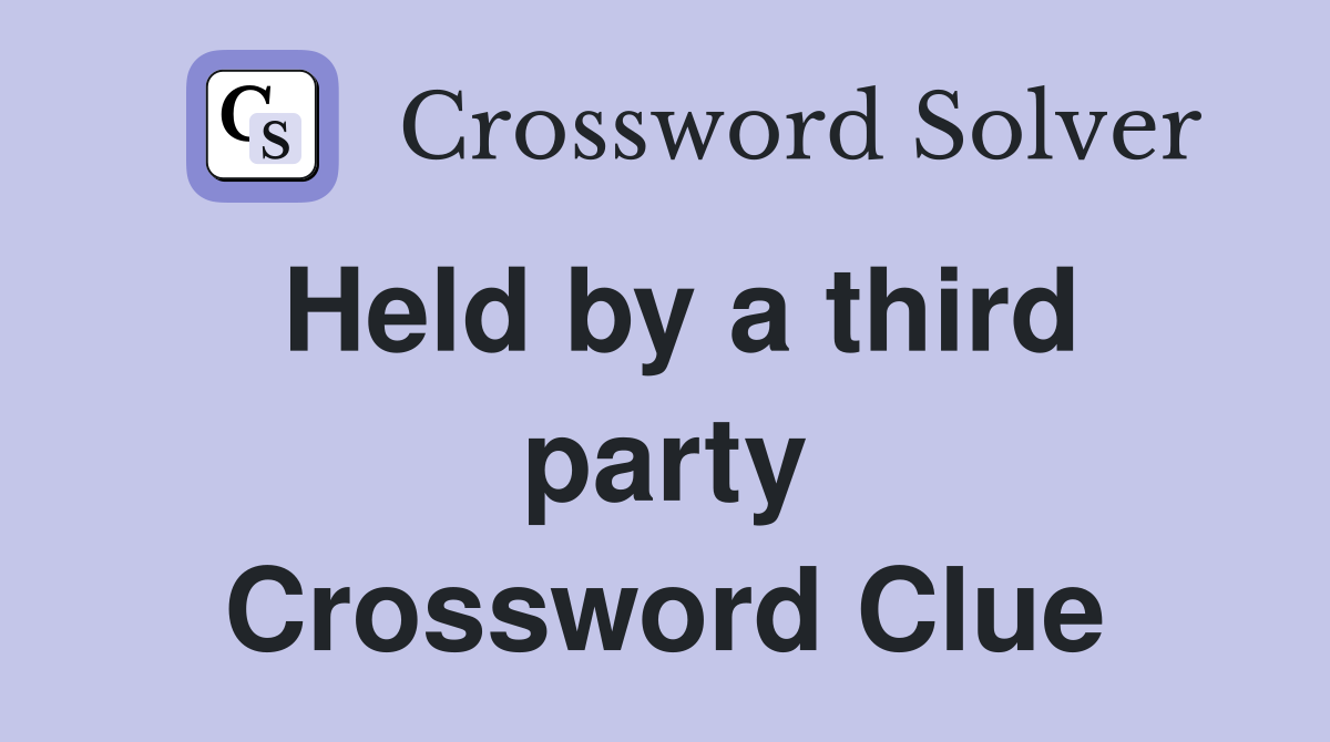 Held by a third party Crossword Clue