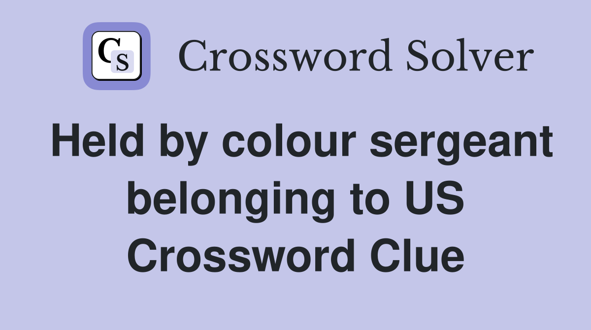 Held by colour sergeant belonging to US Crossword Clue