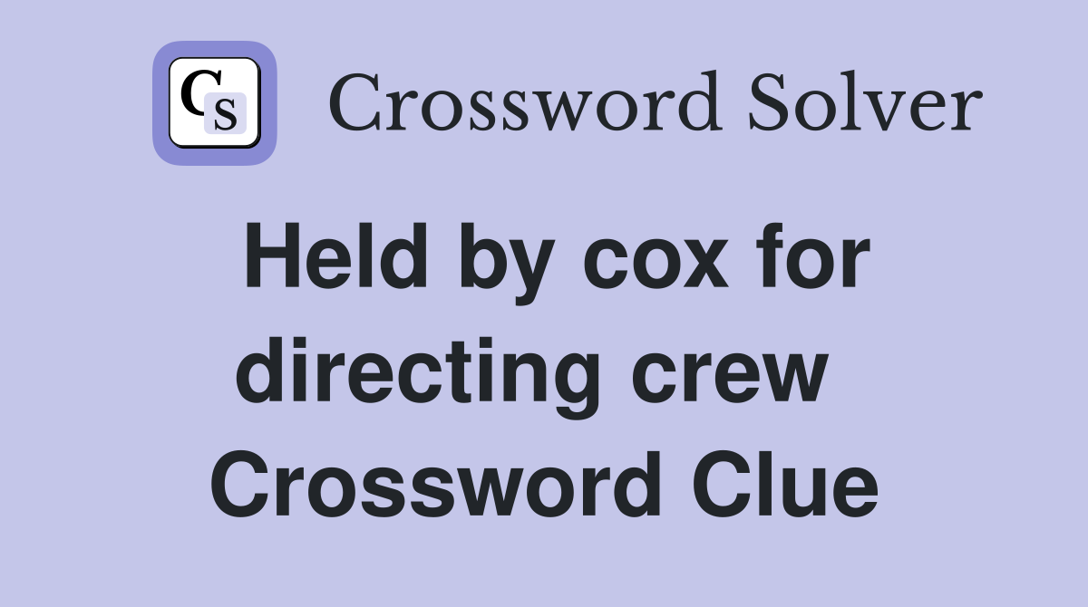 Held by cox for directing crew  Crossword Clue