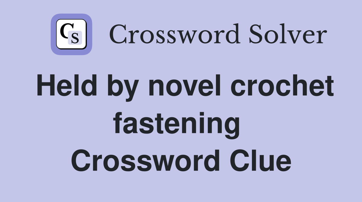 Held by novel crochet fastening  Crossword Clue
