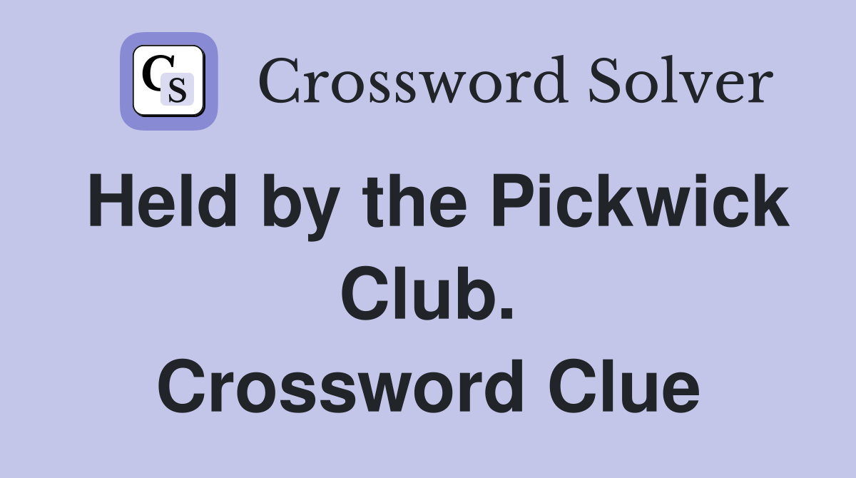 Held by the Pickwick Club. Crossword Clue