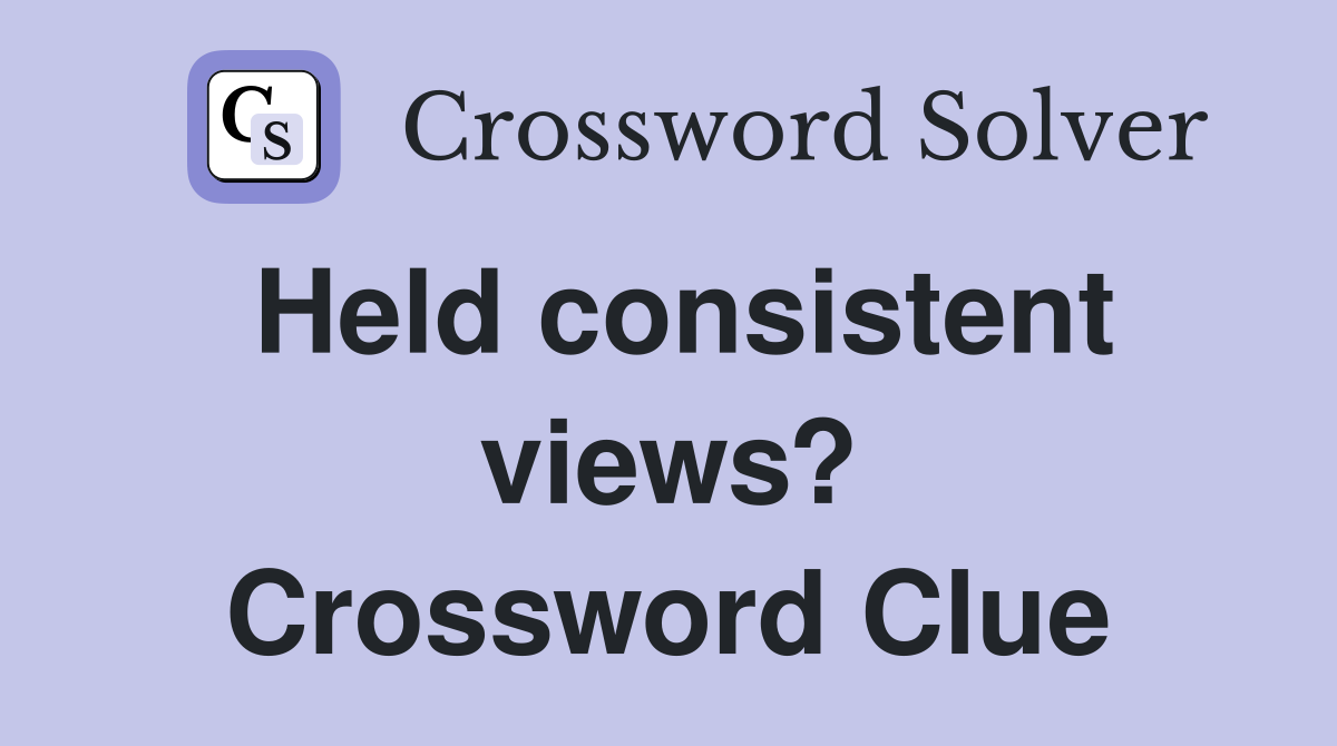 Held consistent views? Crossword Clue