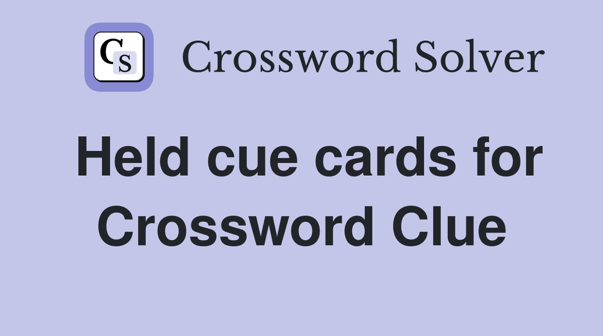Held cue cards for Crossword Clue