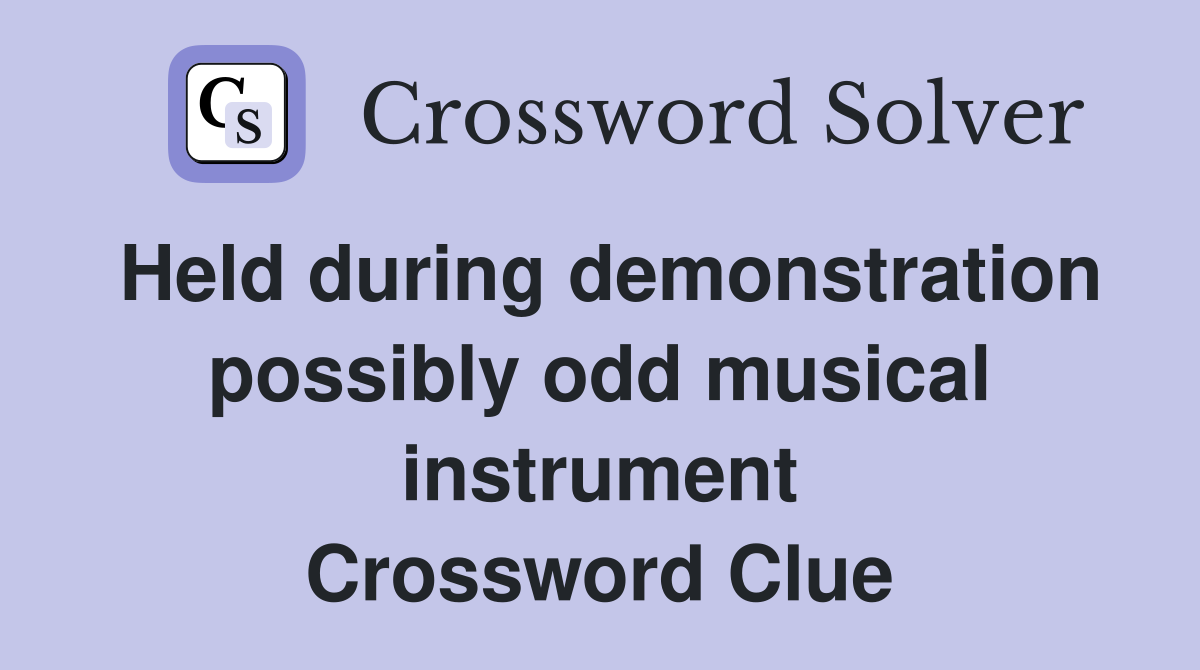 Held during demonstration possibly odd musical instrument Crossword Clue