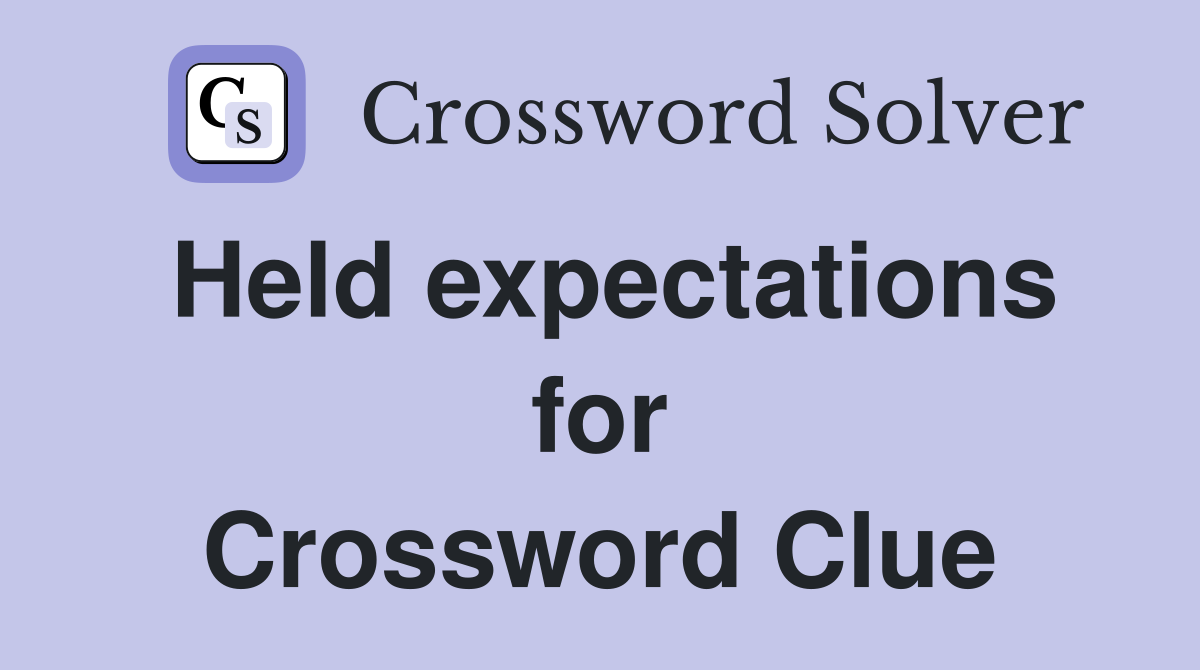 Held expectations for Crossword Clue