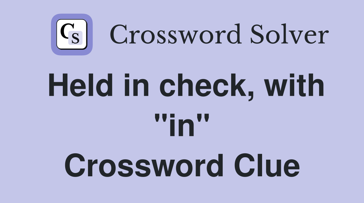 Held in check, with "in" Crossword Clue