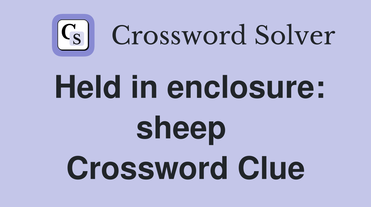 Held in enclosure: sheep  Crossword Clue