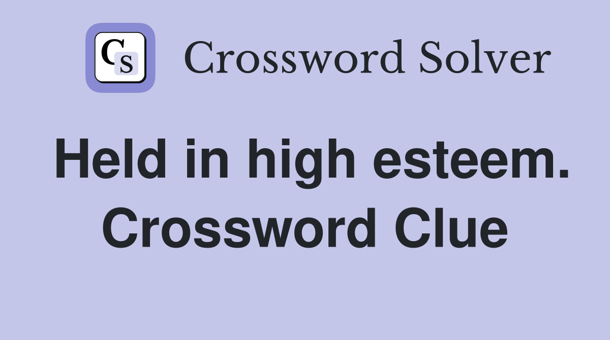 Held in high esteem. Crossword Clue