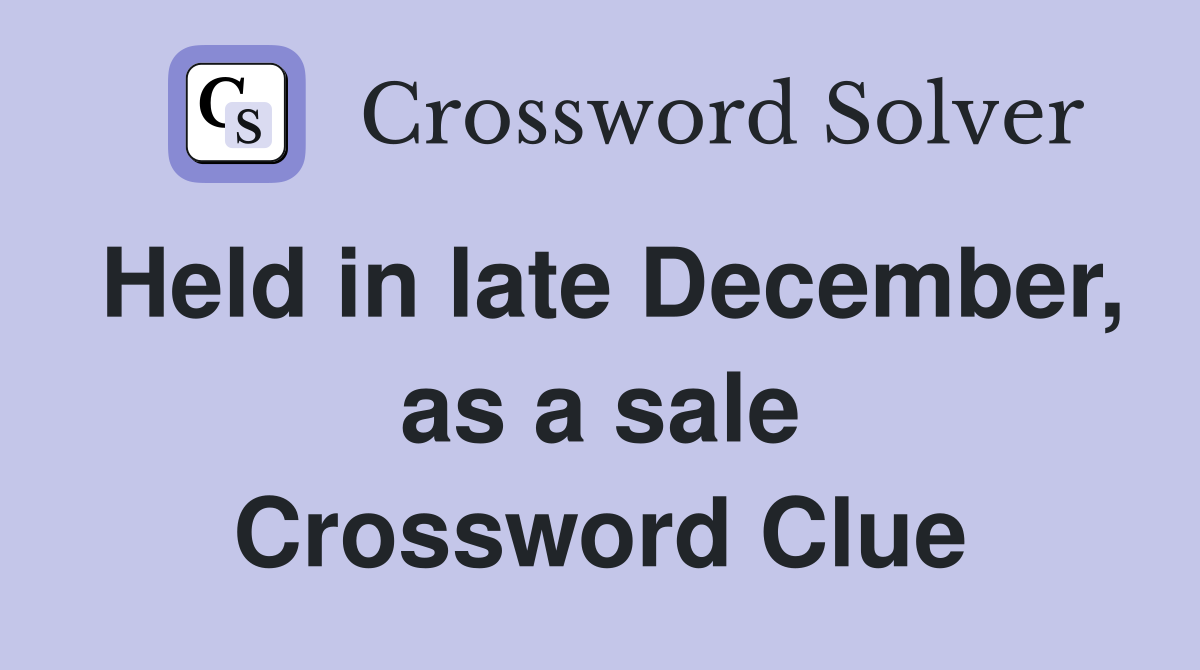Held in late December, as a sale Crossword Clue