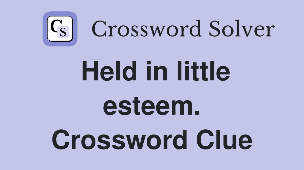 Held in little esteem. Crossword Clue