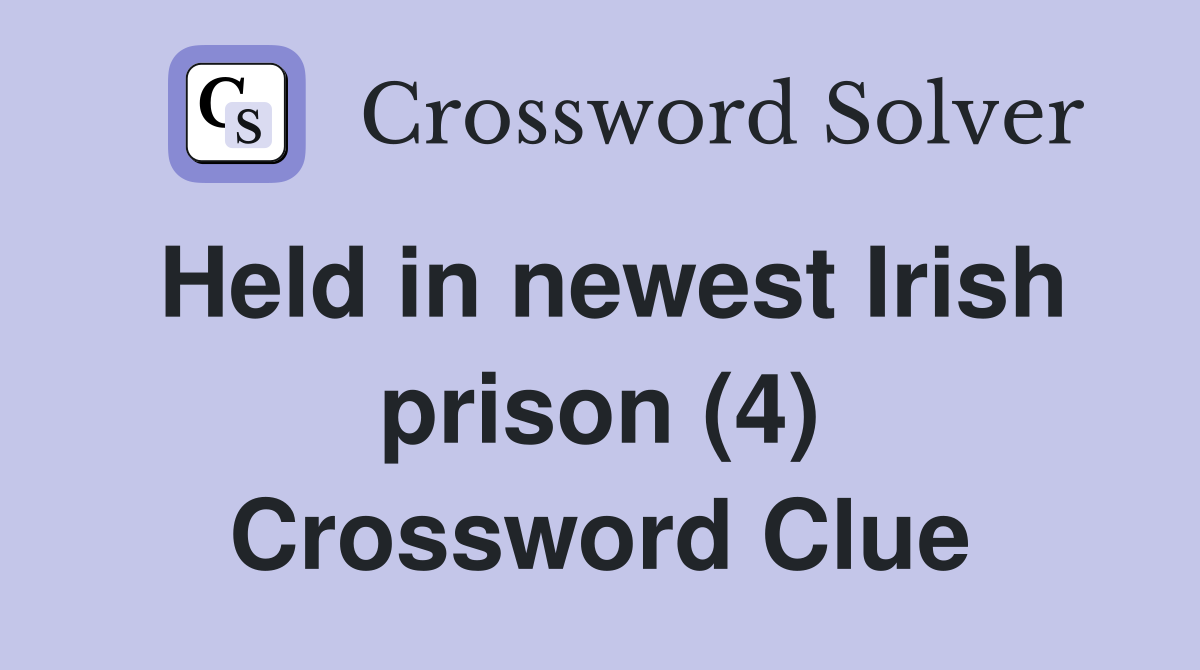 Held in newest Irish prison (4) Crossword Clue