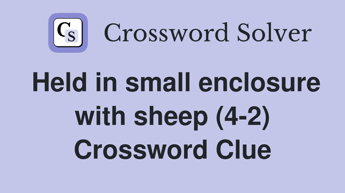Held in small enclosure with sheep (4-2) Crossword Clue