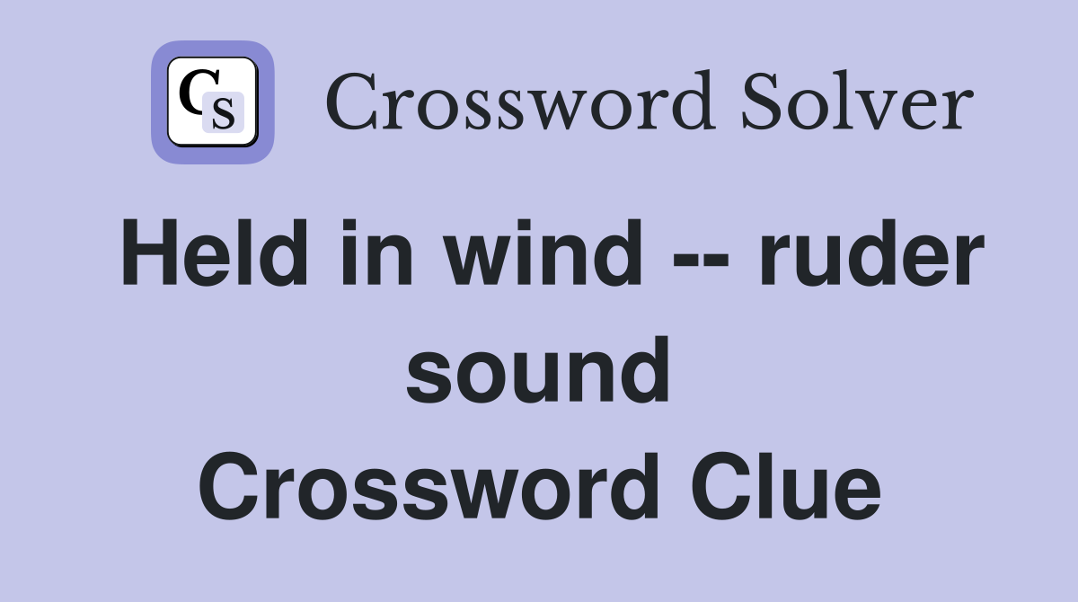 Held in wind -- ruder sound Crossword Clue