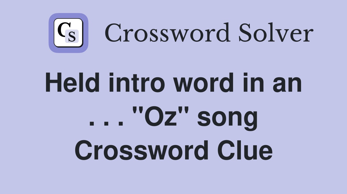 Held intro word in an  . . . ''Oz'' song Crossword Clue