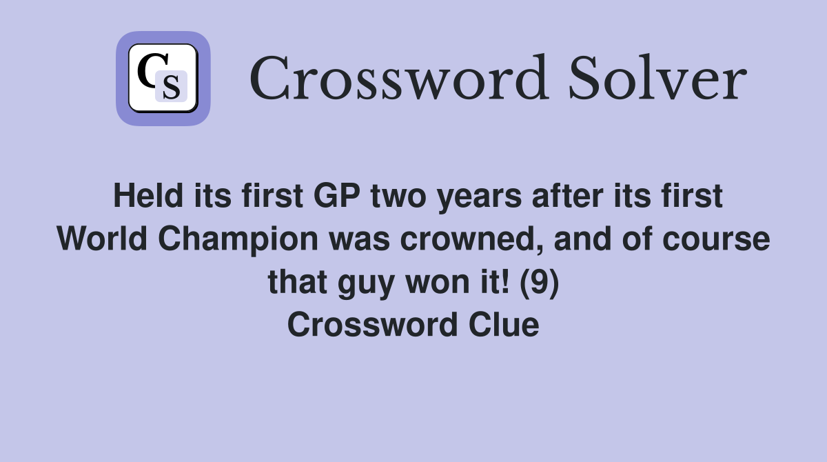 Held its first GP two years after its first World Champion was crowned, and of course that guy won it! (9) Crossword Clue