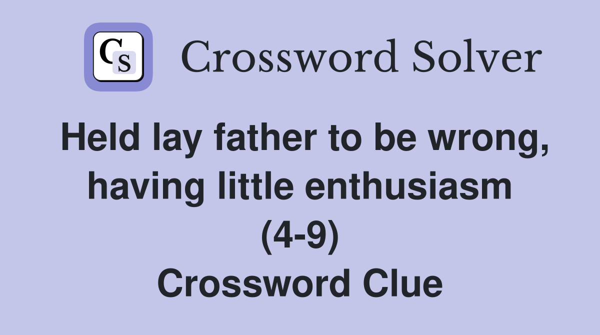 Held lay father to be wrong, having little enthusiasm (4-9) Crossword Clue