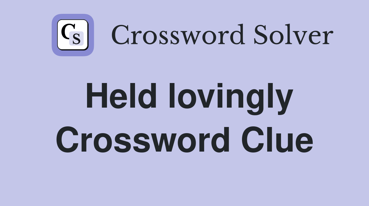 Held lovingly Crossword Clue