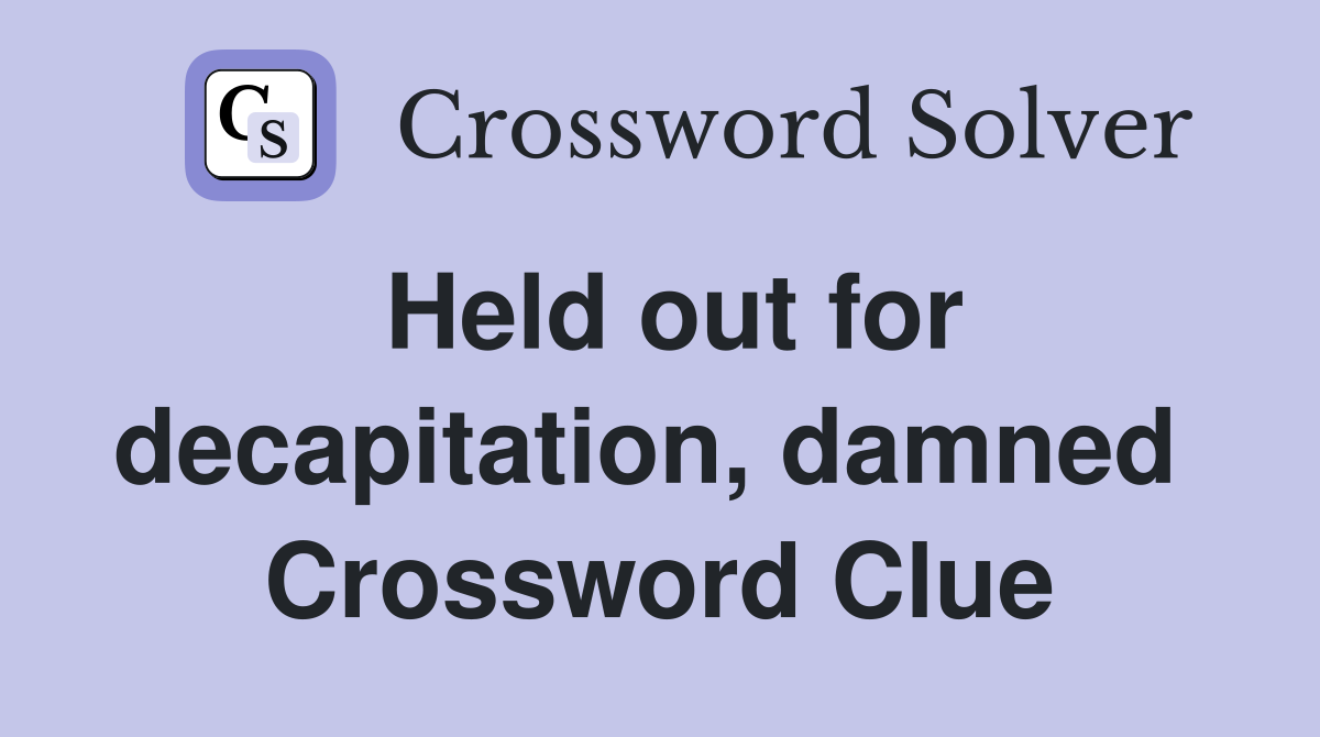 Held out for decapitation, damned  Crossword Clue