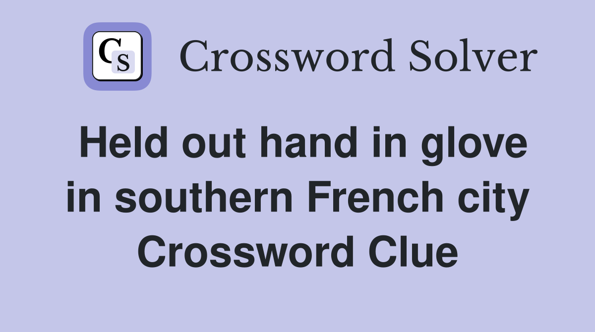 Held out hand in glove in southern French city Crossword Clue