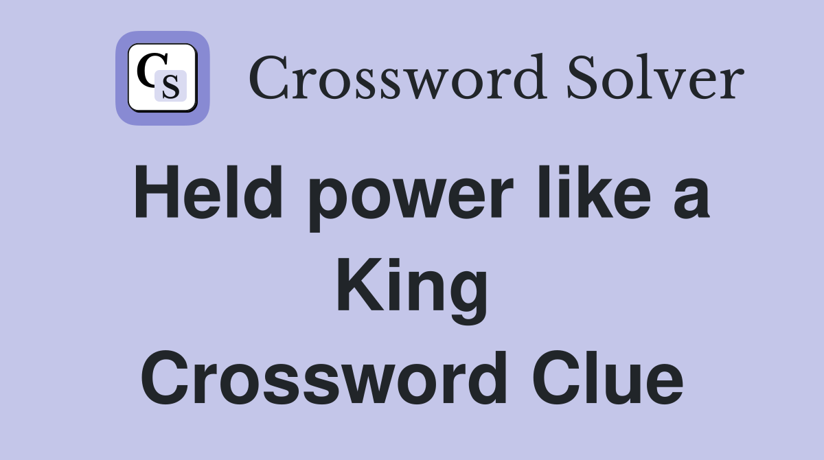 Held power like a King Crossword Clue