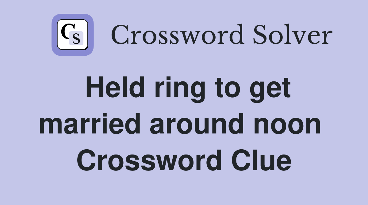 Held ring to get married around noon  Crossword Clue