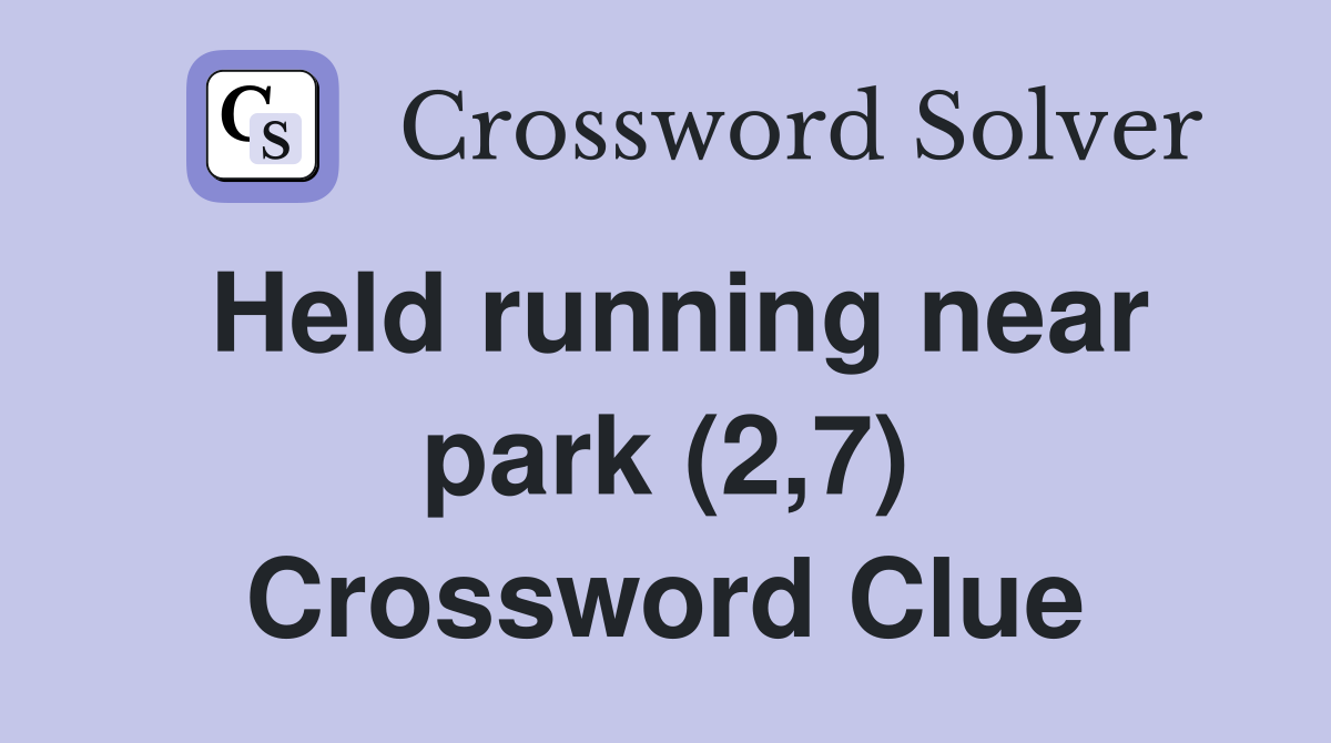 Held running near park (2,7) Crossword Clue