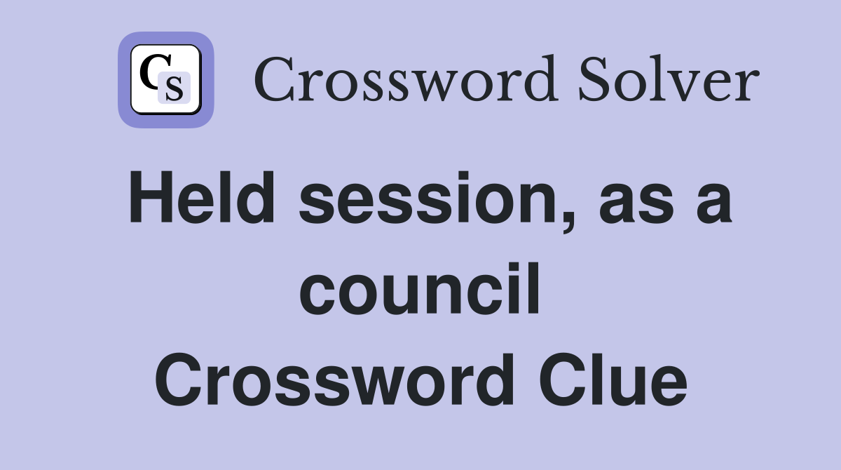 Held session, as a council Crossword Clue