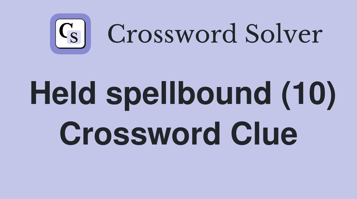 Held spellbound (10) Crossword Clue
