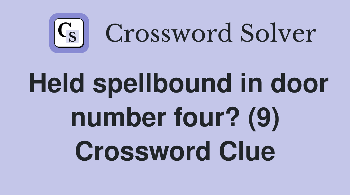 Held spellbound in door number four? (9) Crossword Clue