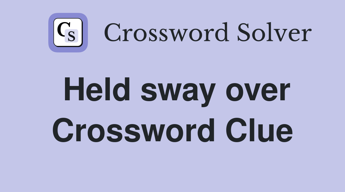 Held sway over Crossword Clue