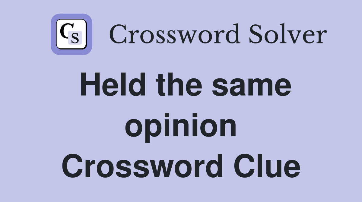 Held the same opinion Crossword Clue