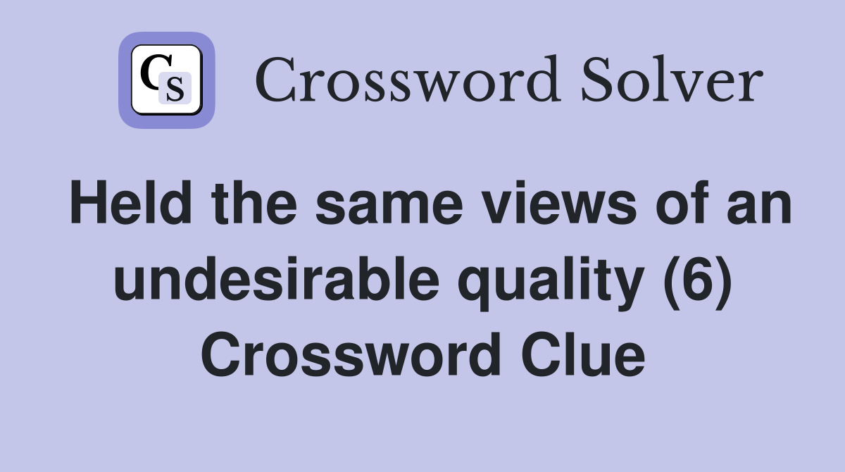 Held the same views of an undesirable quality (6) Crossword Clue