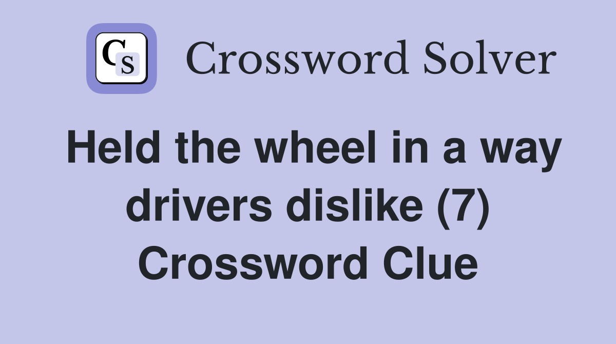 Held the wheel in a way drivers dislike (7) Crossword Clue