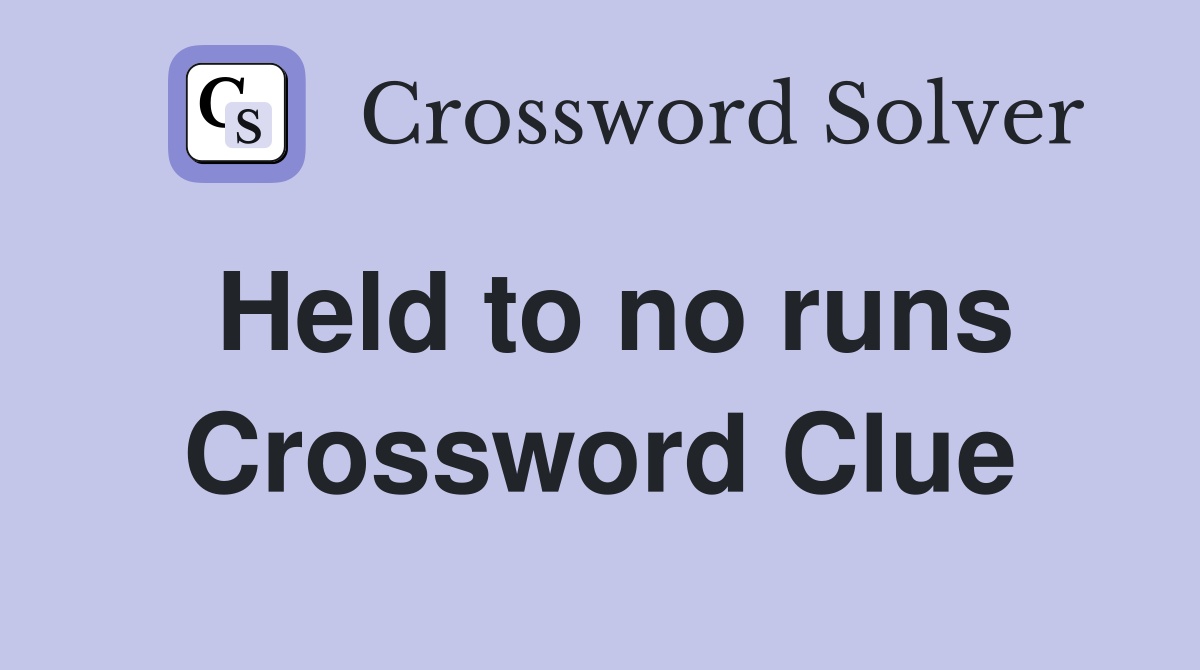 Held to no runs Crossword Clue